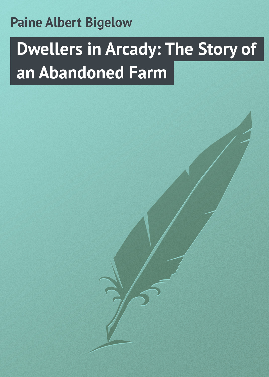 Обложка книги «Dwellers in Arcady: The Story of an Abandoned Farm»