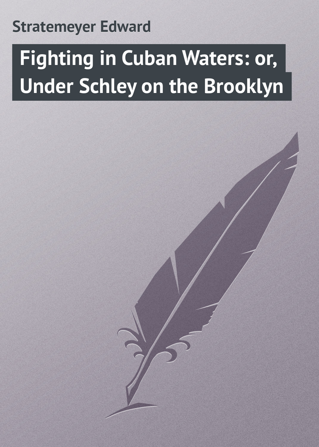Обложка книги «Fighting in Cuban Waters: or, Under Schley on the Brooklyn»
