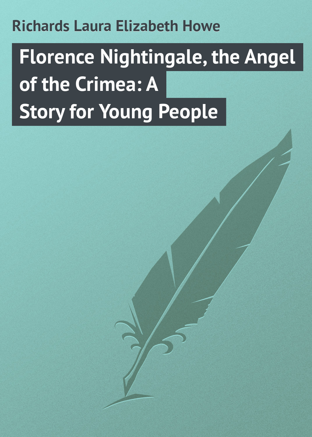 Обложка книги «Florence Nightingale, the Angel of the Crimea: A Story for Young People»