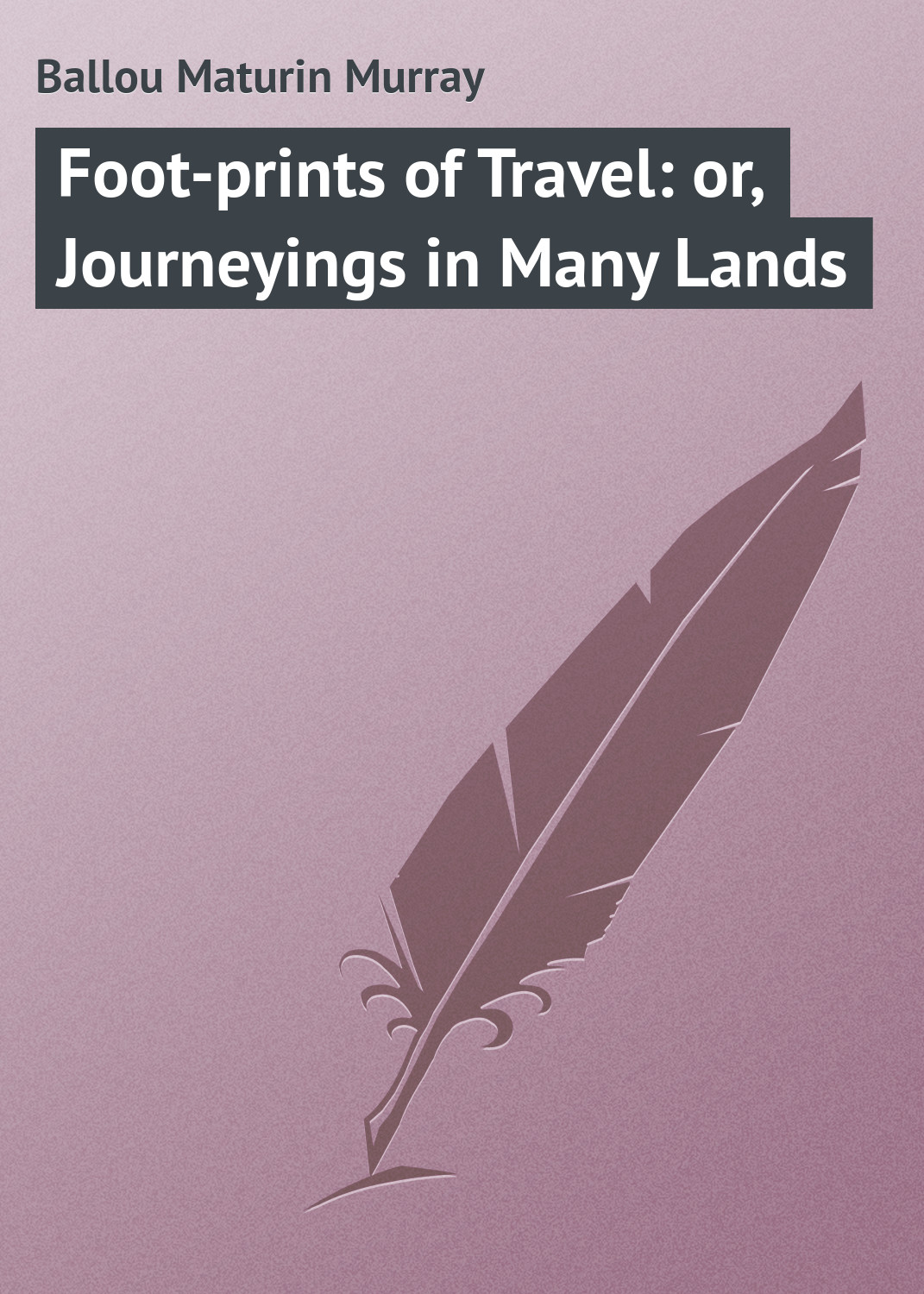Обложка книги «Foot-prints of Travel: or, Journeyings in Many Lands»