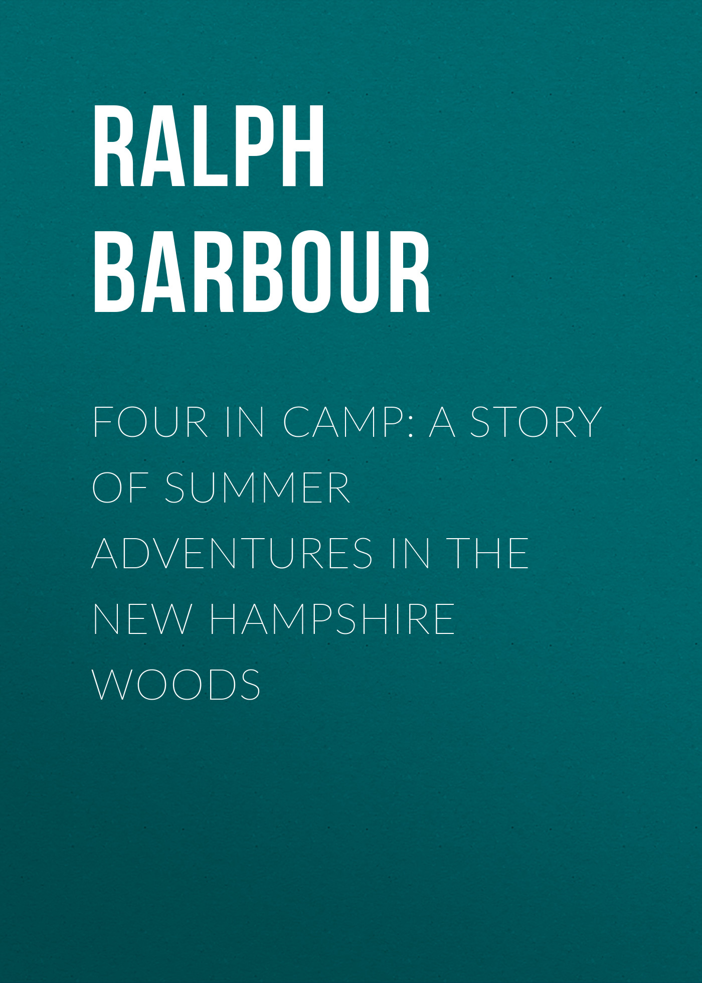 Обложка книги «Four in Camp: A Story of Summer Adventures in the New Hampshire Woods»
