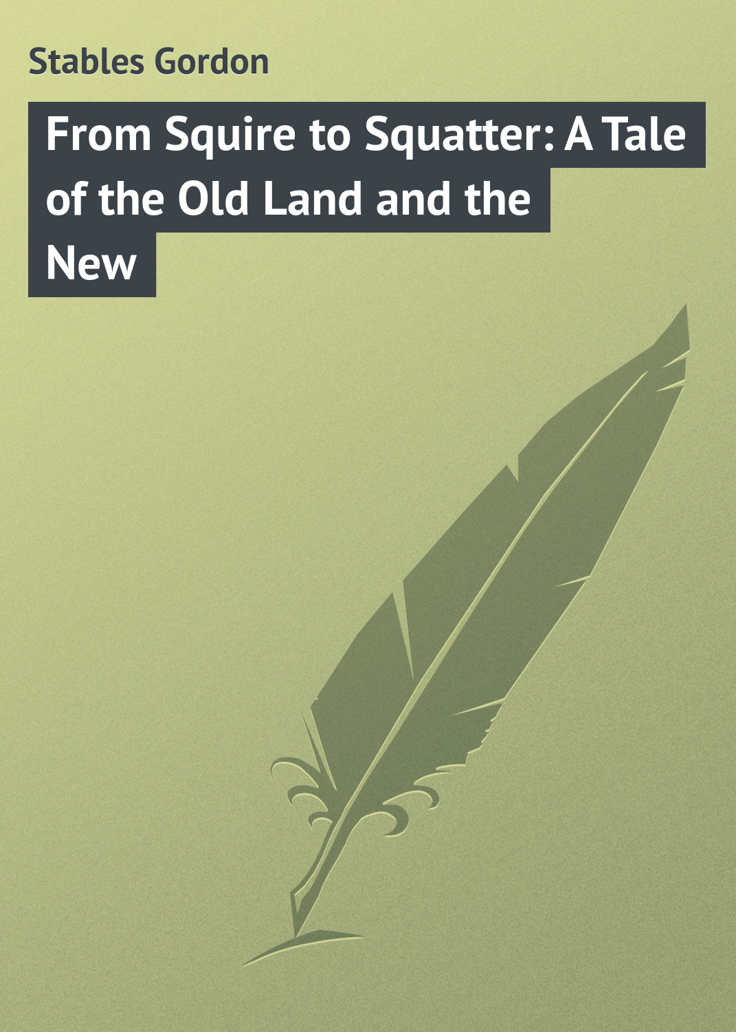 Обложка книги «From Squire to Squatter: A Tale of the Old Land and the New»