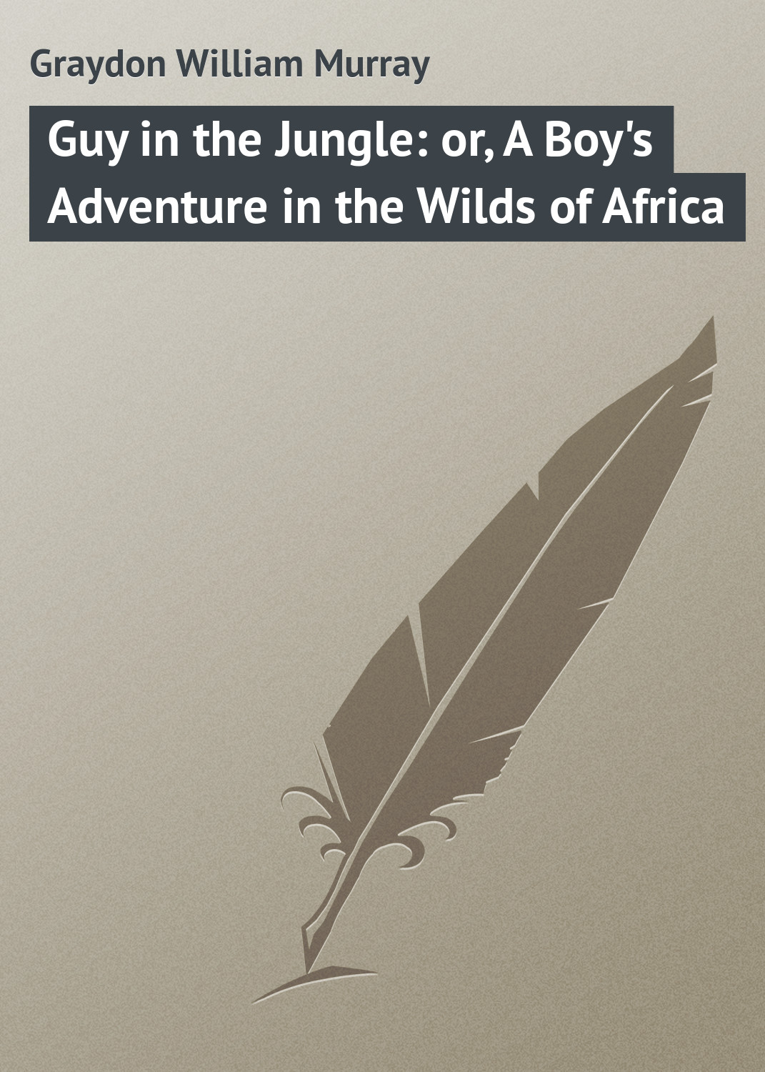 Обложка книги «Guy in the Jungle: or, A Boy's Adventure in the Wilds of Africa»