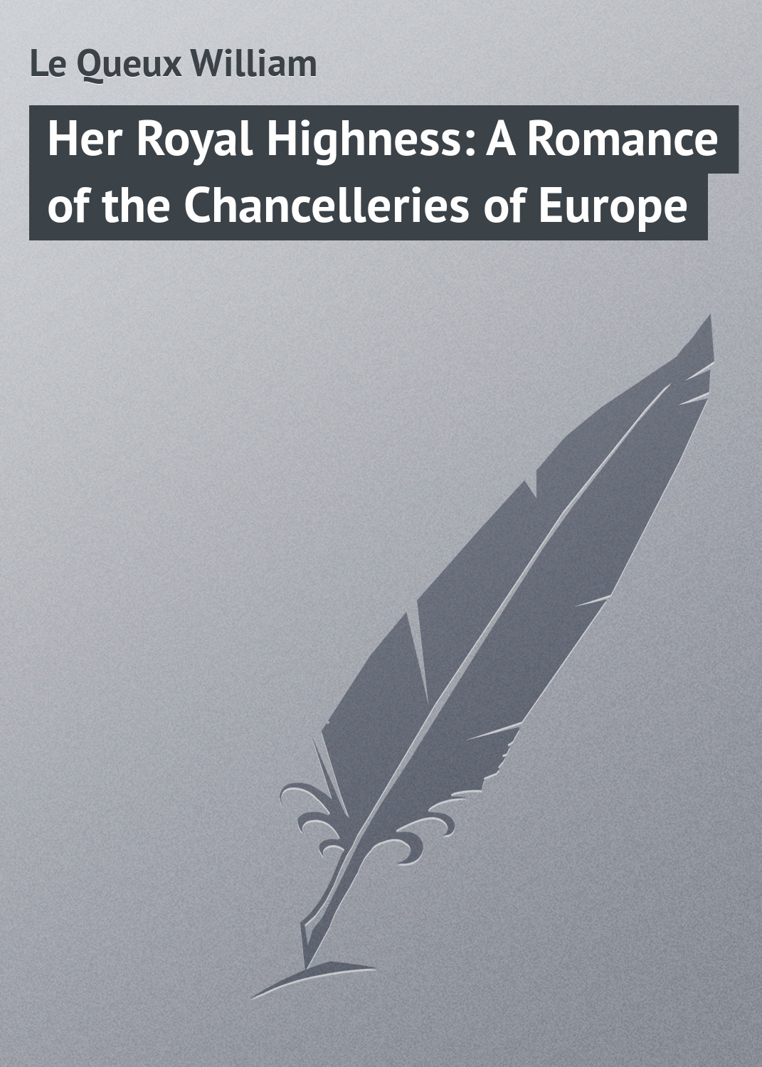 Обложка книги «Her Royal Highness: A Romance of the Chancelleries of Europe»