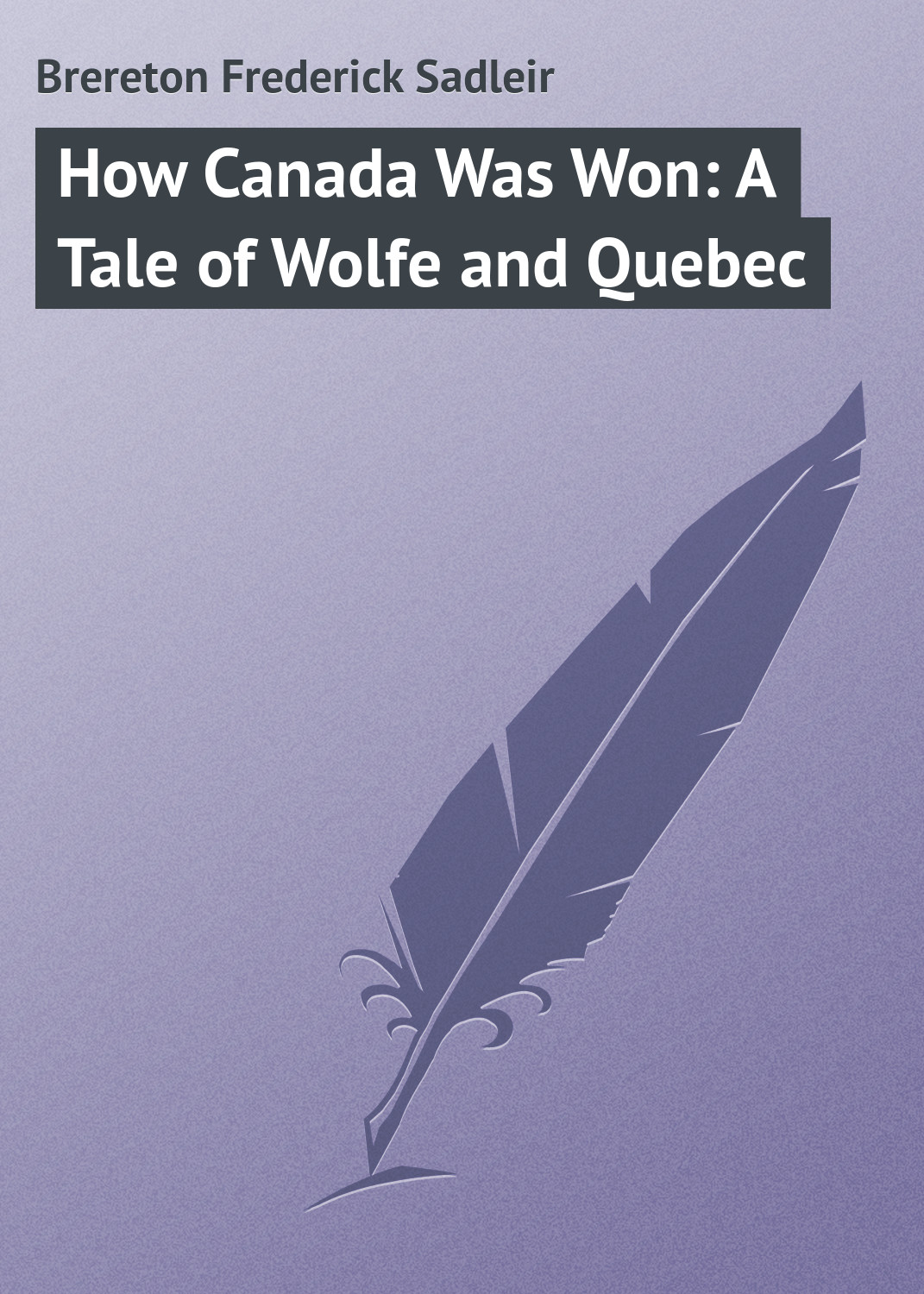 Обложка книги «How Canada Was Won: A Tale of Wolfe and Quebec»