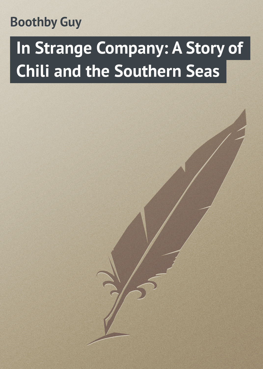 Обложка книги «In Strange Company: A Story of Chili and the Southern Seas»