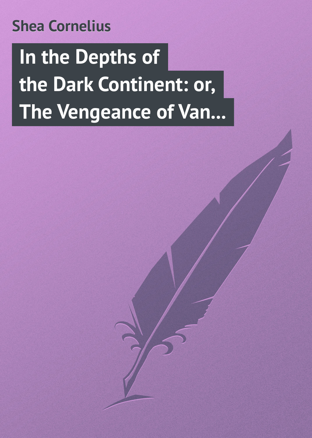 Обложка книги «In the Depths of the Dark Continent: or, The Vengeance of Van Vincent»