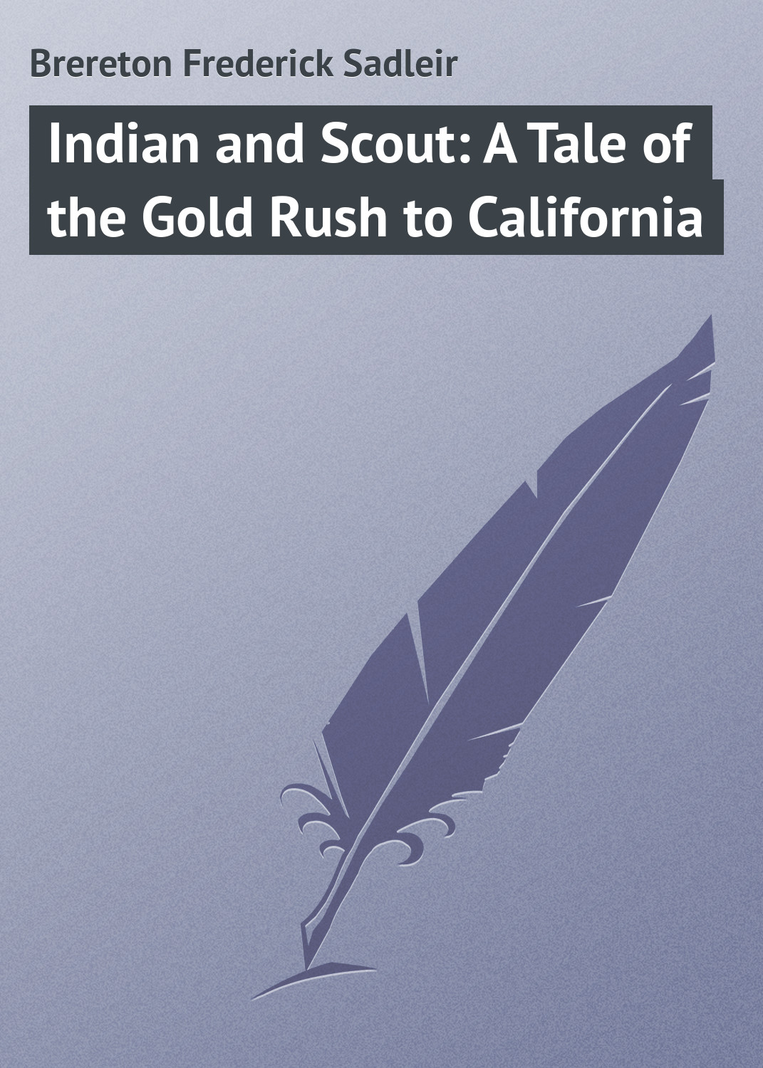 Обложка книги «Indian and Scout: A Tale of the Gold Rush to California»