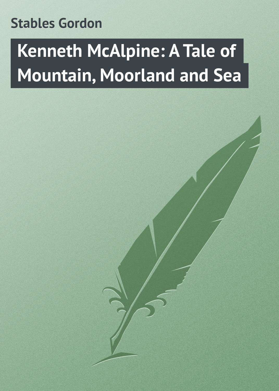 Обложка книги «Kenneth McAlpine: A Tale of Mountain, Moorland and Sea»