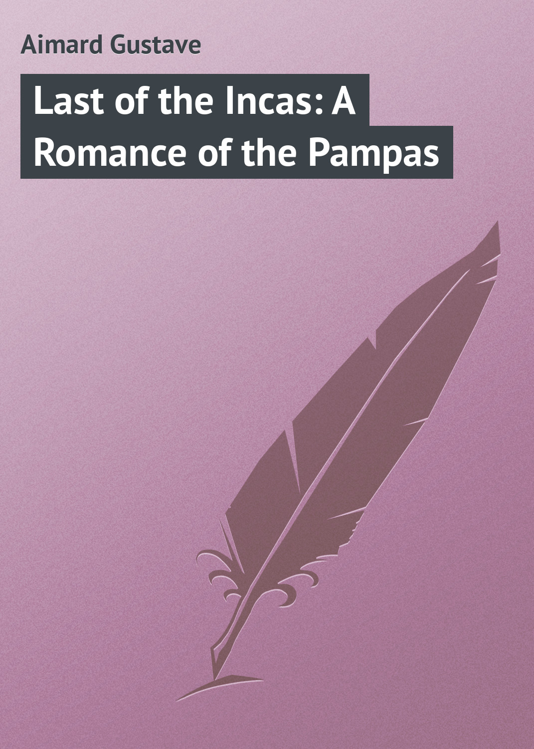 Обложка книги «Last of the Incas: A Romance of the Pampas»