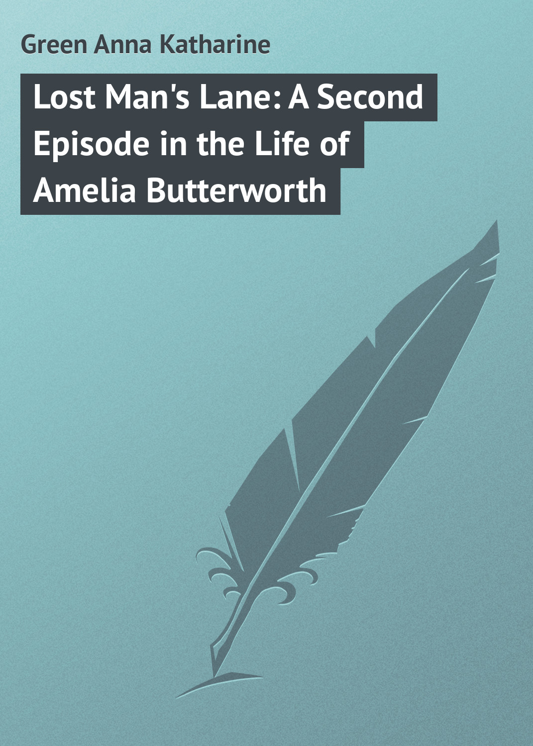 Обложка книги «Lost Man's Lane: A Second Episode in the Life of Amelia Butterworth»