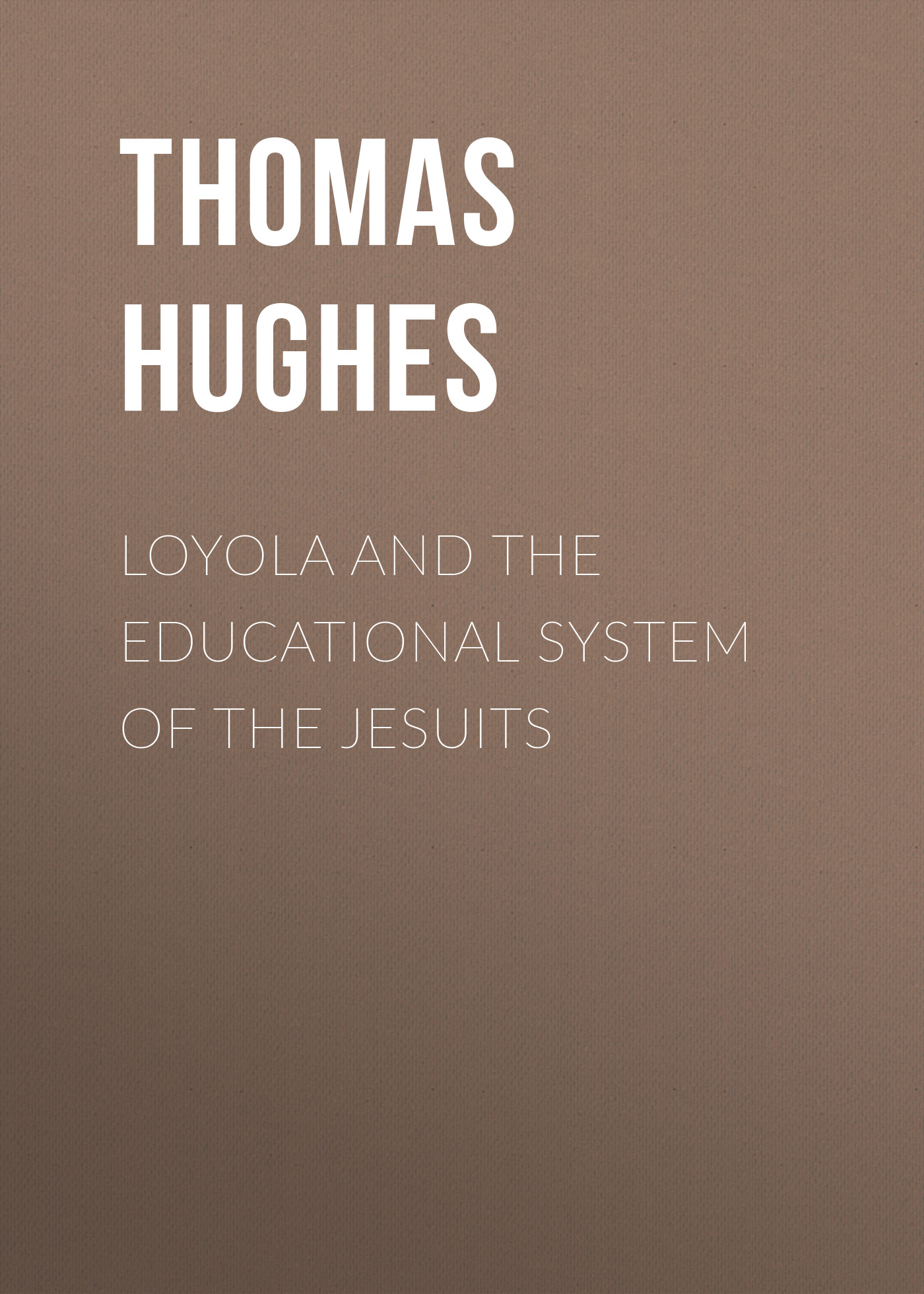 Обложка книги «Loyola and the Educational System of the Jesuits»