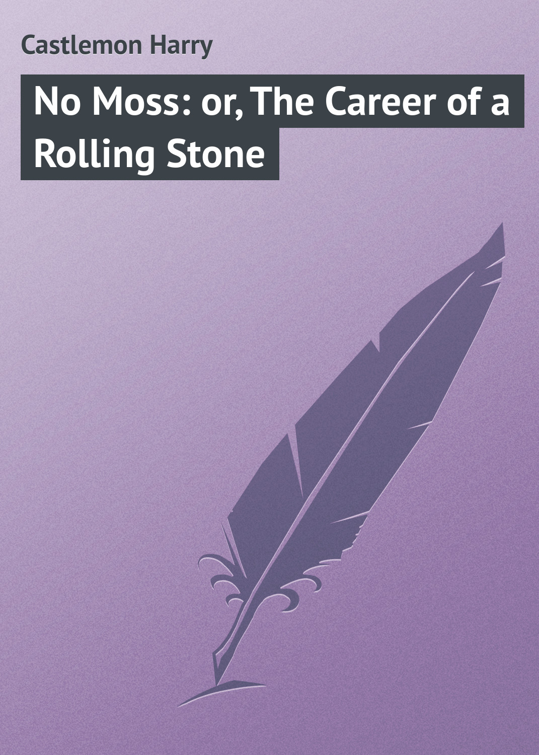 Обложка книги «No Moss: or, The Career of a Rolling Stone»