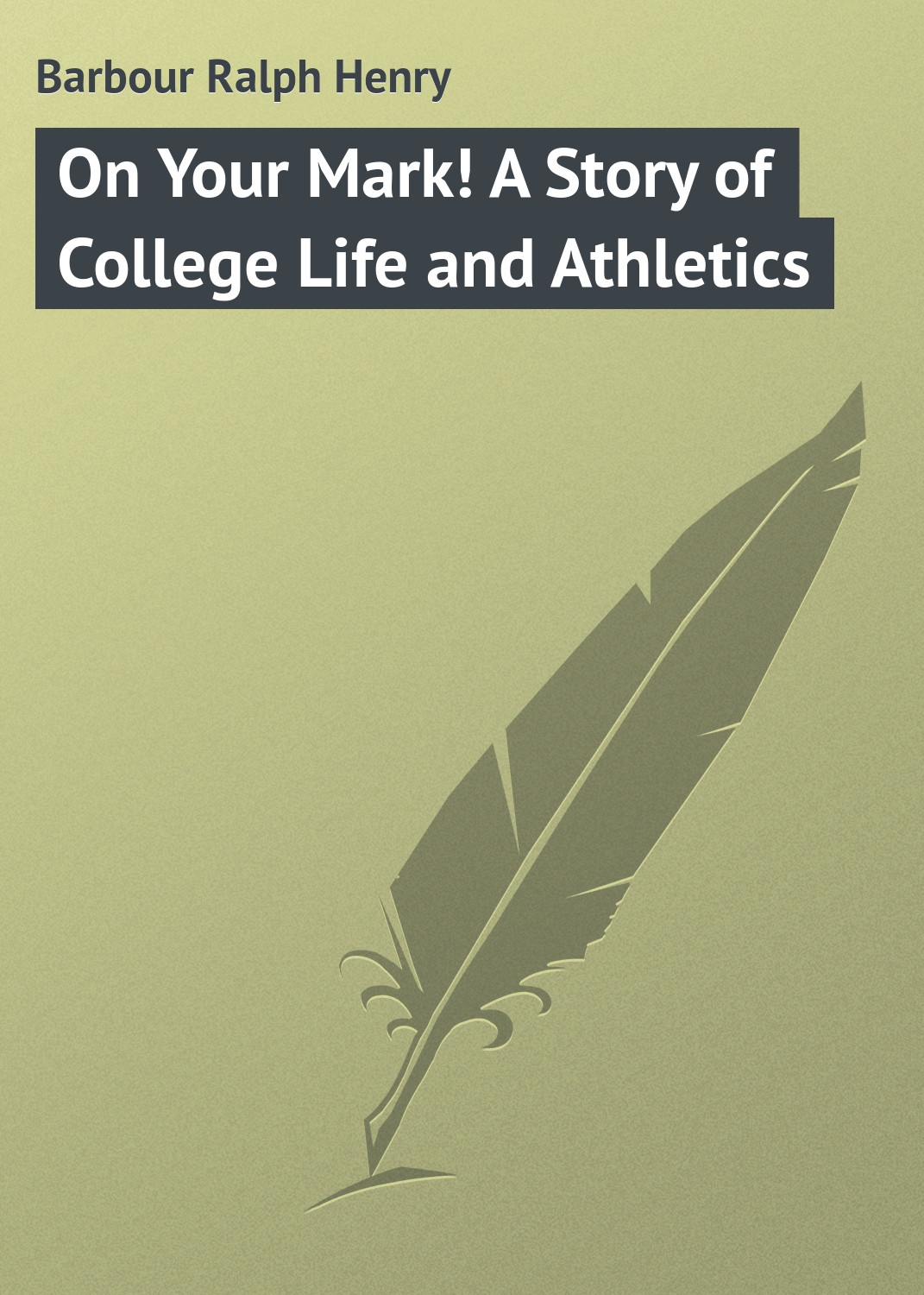 Обложка книги «On Your Mark! A Story of College Life and Athletics»