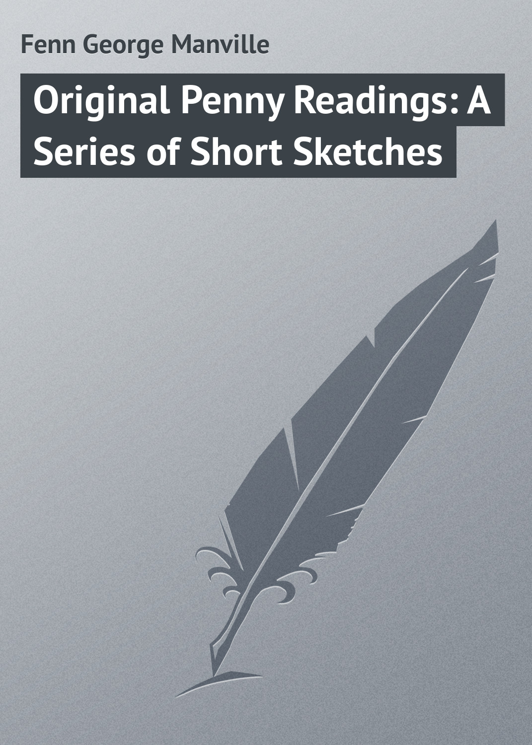 Обложка книги «Original Penny Readings: A Series of Short Sketches»