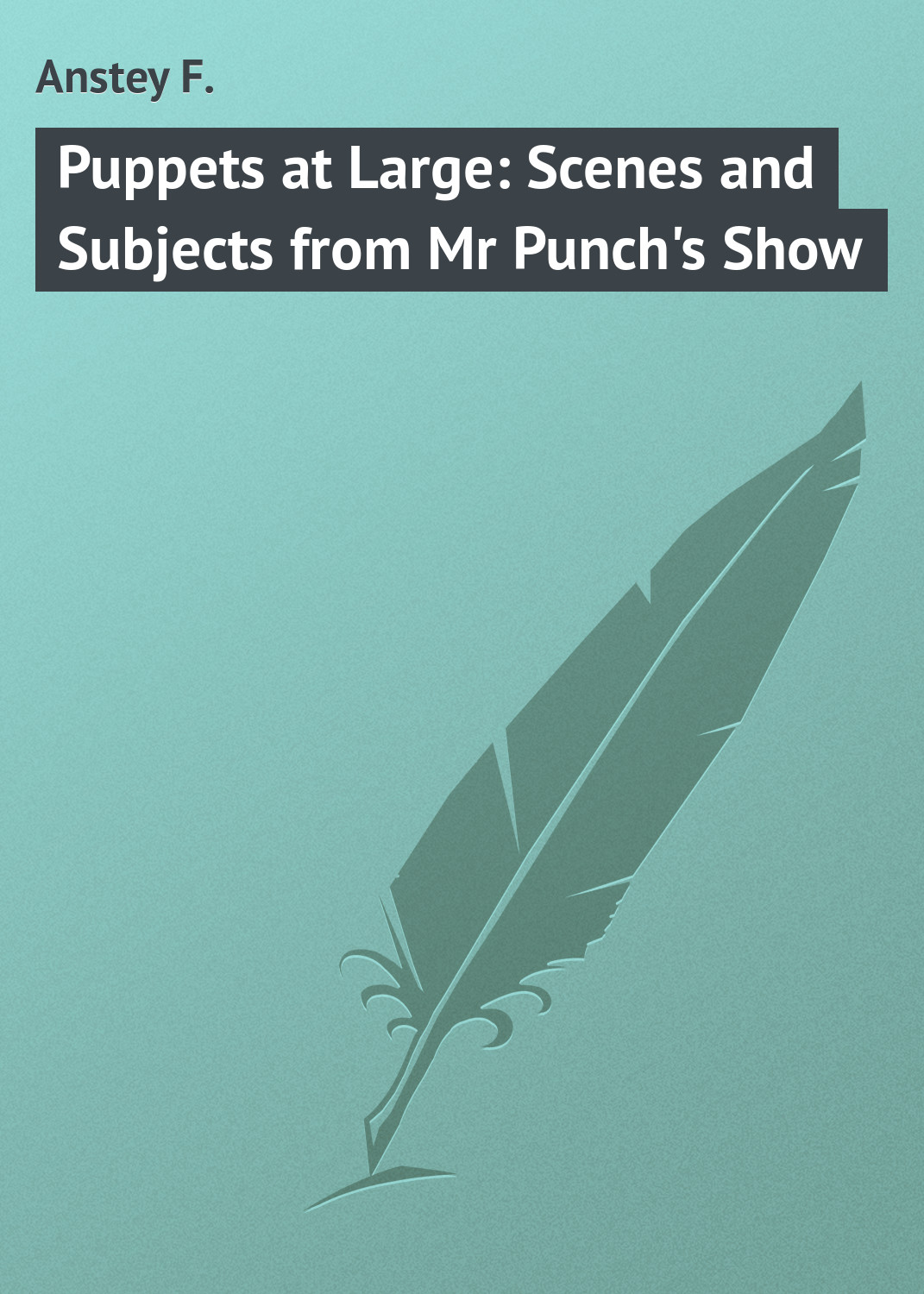Обложка книги «Puppets at Large: Scenes and Subjects from Mr Punch's Show»