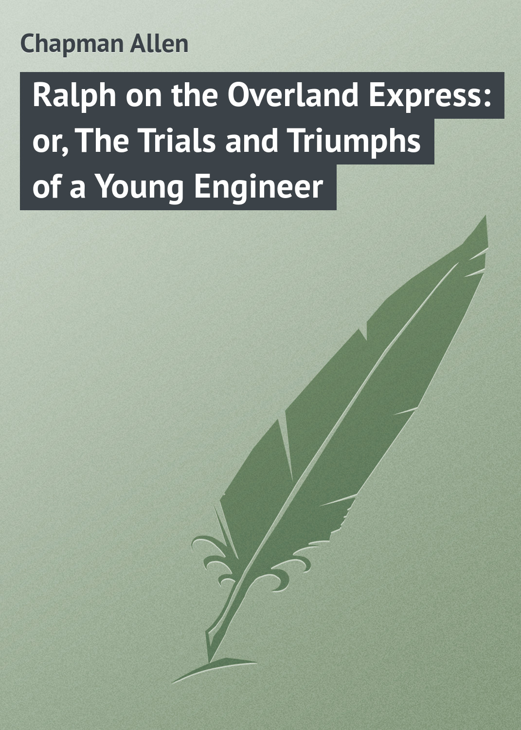 Обложка книги «Ralph on the Overland Express: or, The Trials and Triumphs of a Young Engineer»