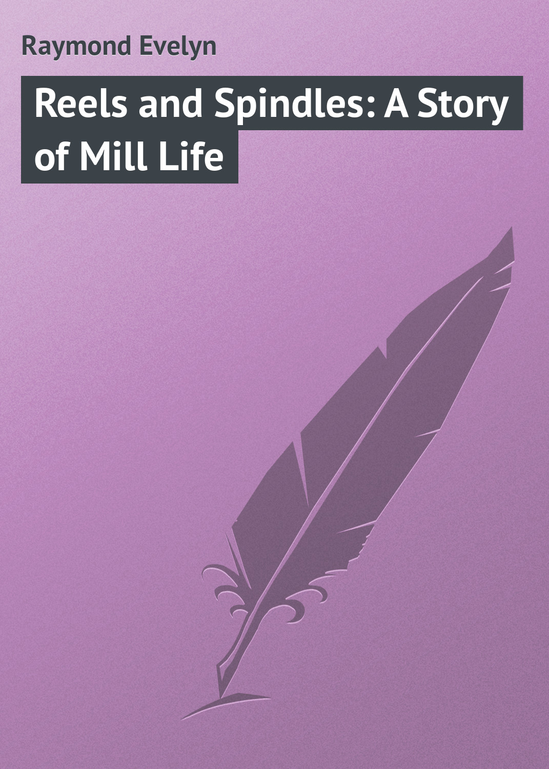 Обложка книги «Reels and Spindles: A Story of Mill Life»