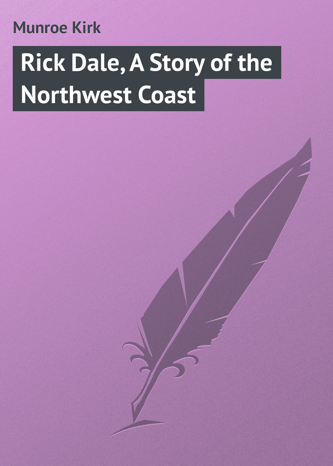 Обложка книги «Rick Dale, A Story of the Northwest Coast»