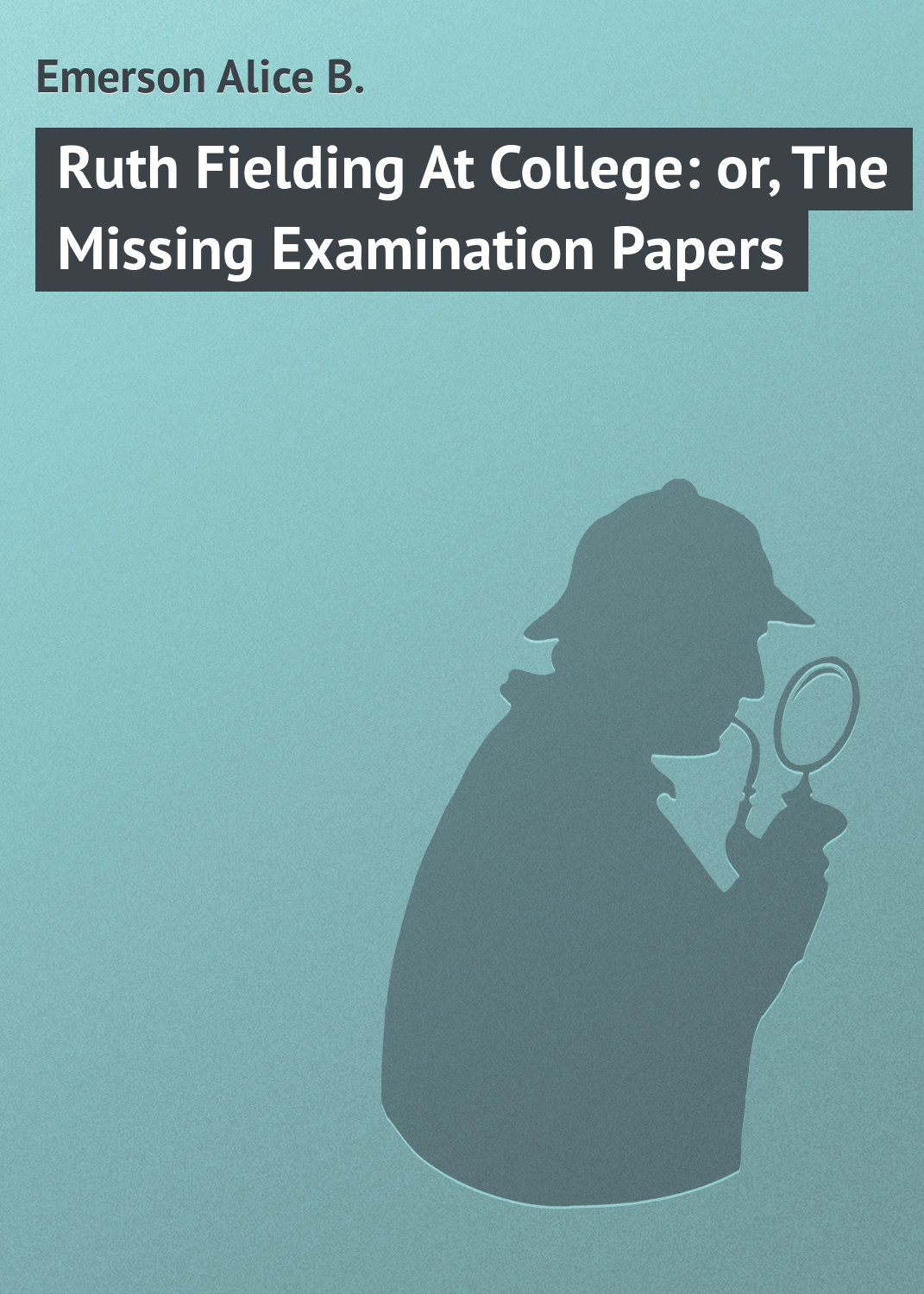 Обложка книги «Ruth Fielding At College: or, The Missing Examination Papers»