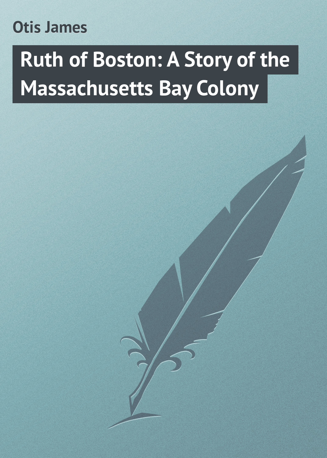 Обложка книги «Ruth of Boston: A Story of the Massachusetts Bay Colony»
