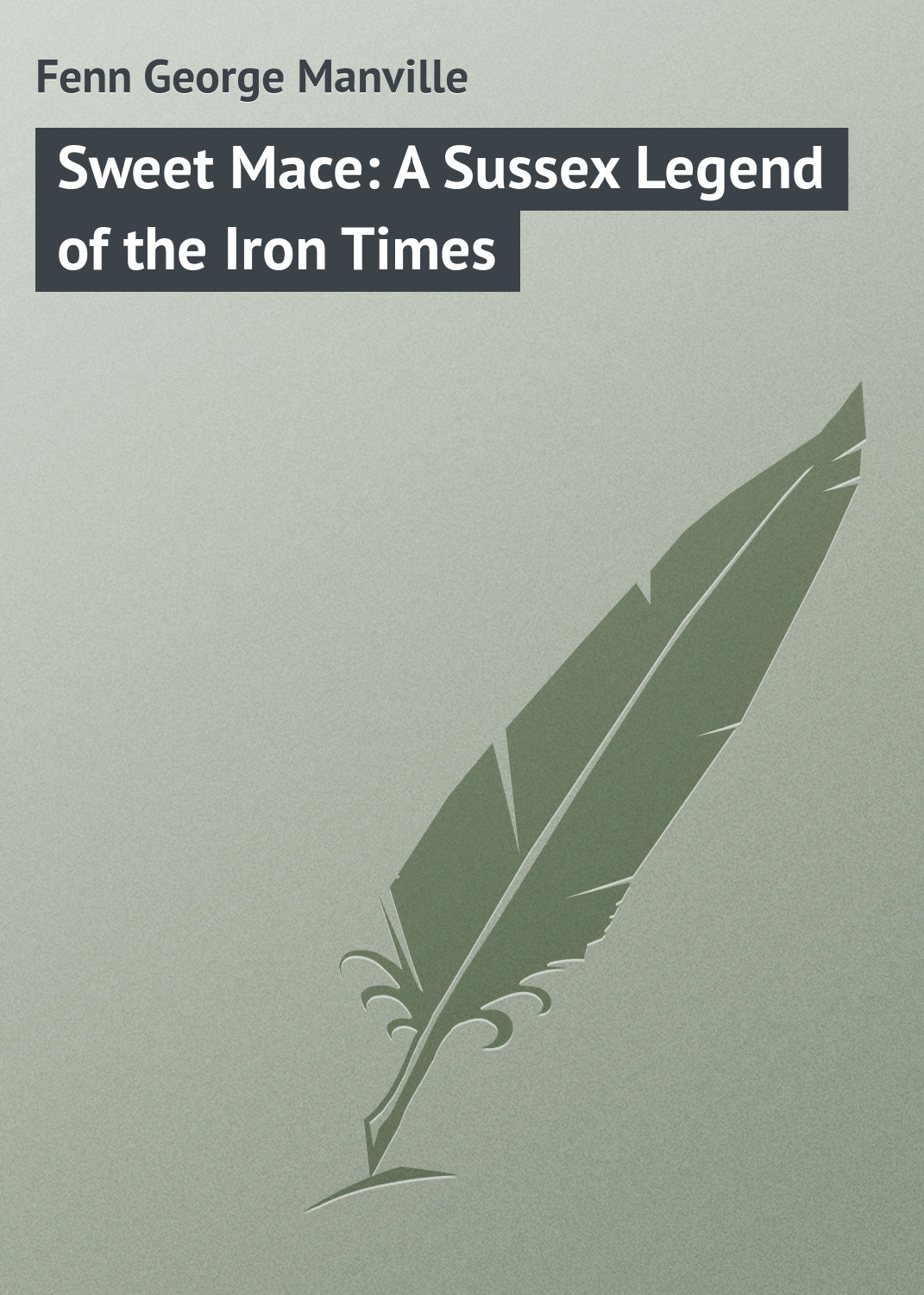 Обложка книги «Sweet Mace: A Sussex Legend of the Iron Times»
