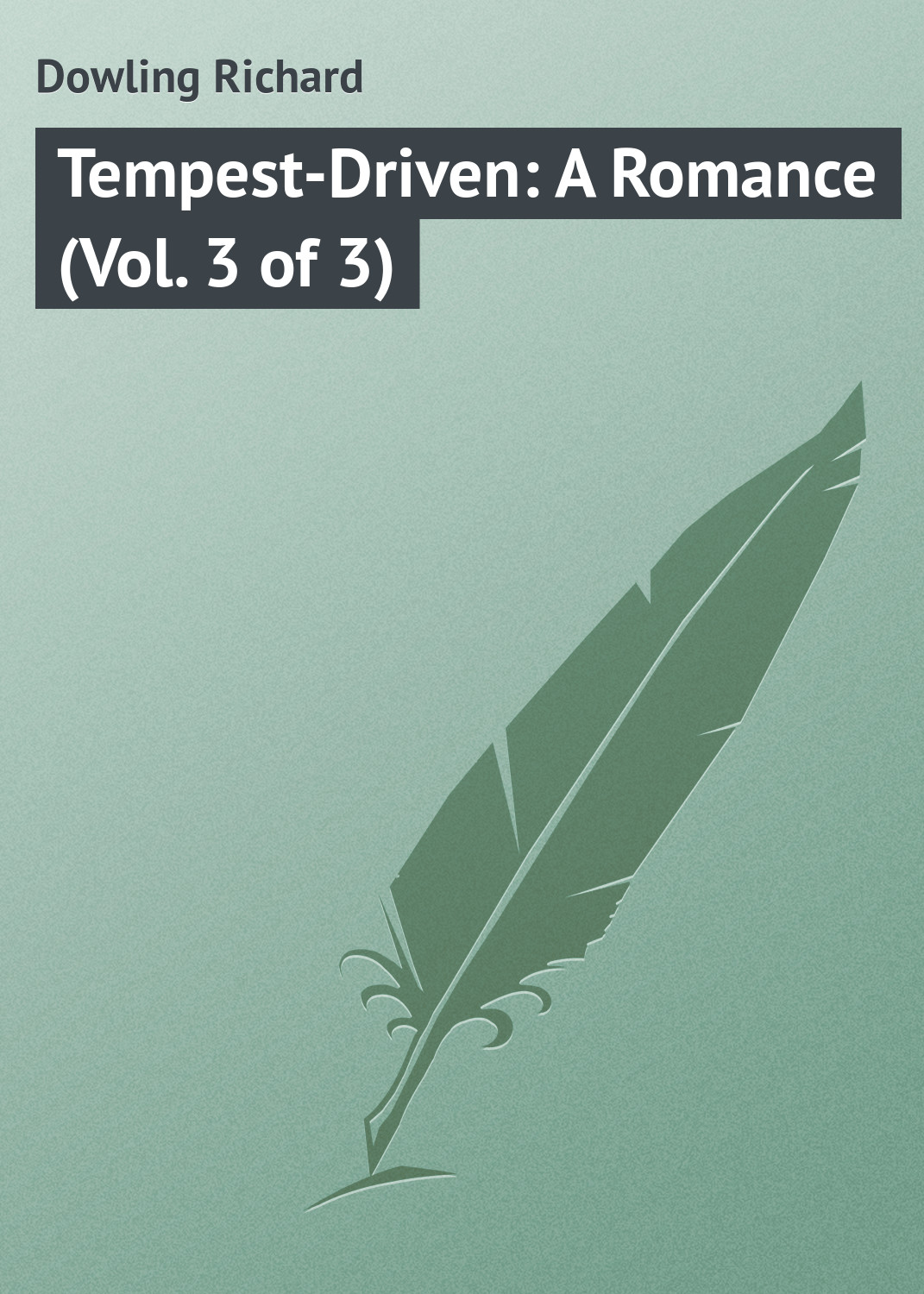 Обложка книги «Tempest-Driven: A Romance (Vol. 3 of 3)»