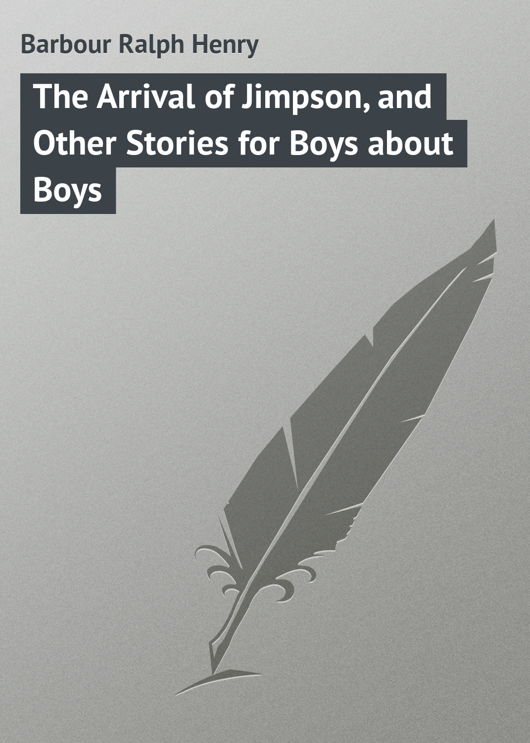 Обложка книги «The Arrival of Jimpson, and Other Stories for Boys about Boys»