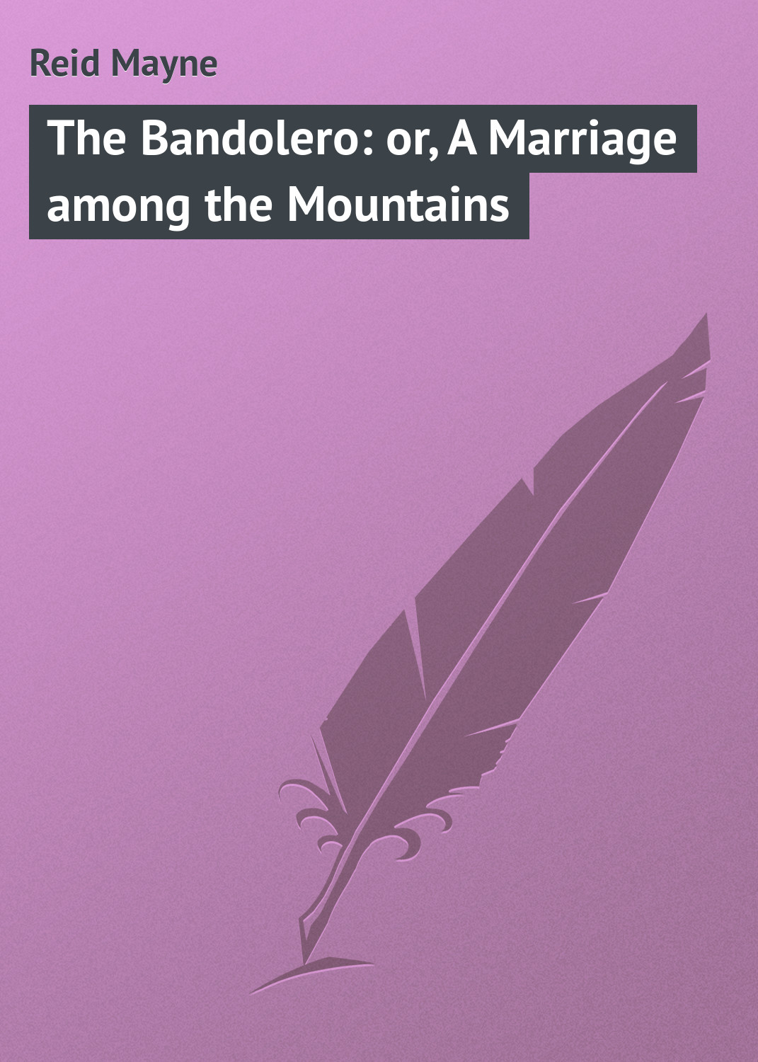 Обложка книги «The Bandolero: or, A Marriage among the Mountains»