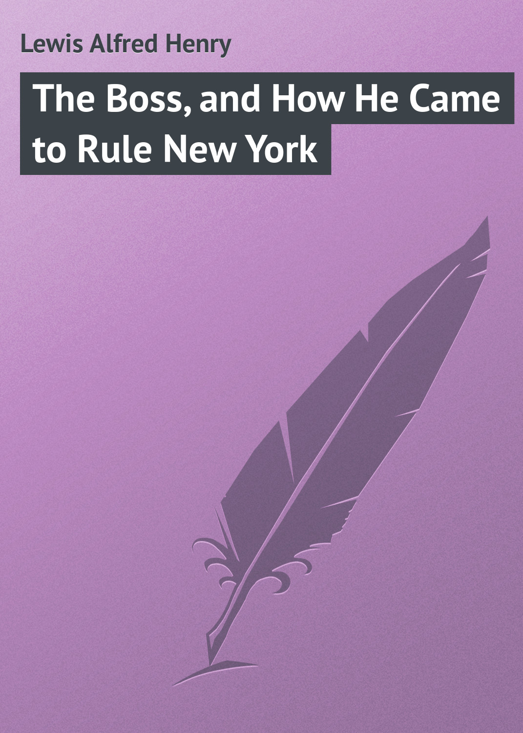 Обложка книги «The Boss, and How He Came to Rule New York»