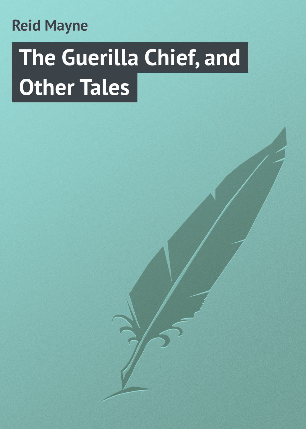 Обложка книги «The Guerilla Chief, and Other Tales»