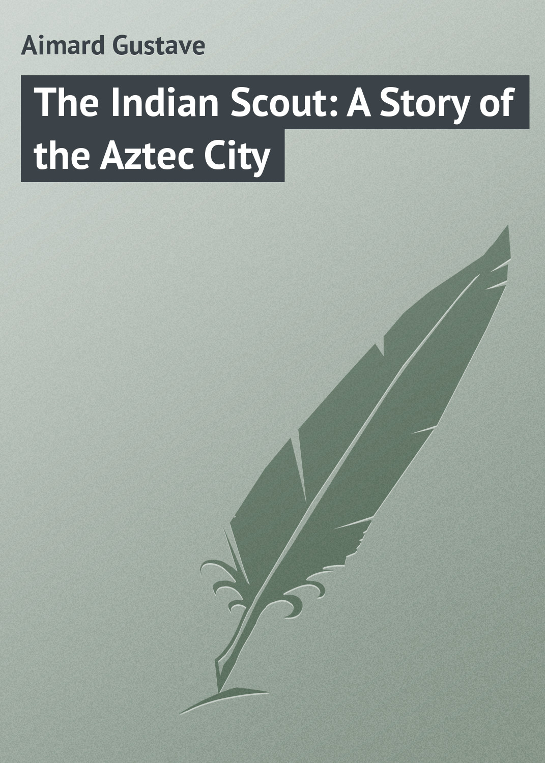 Обложка книги «The Indian Scout: A Story of the Aztec City»