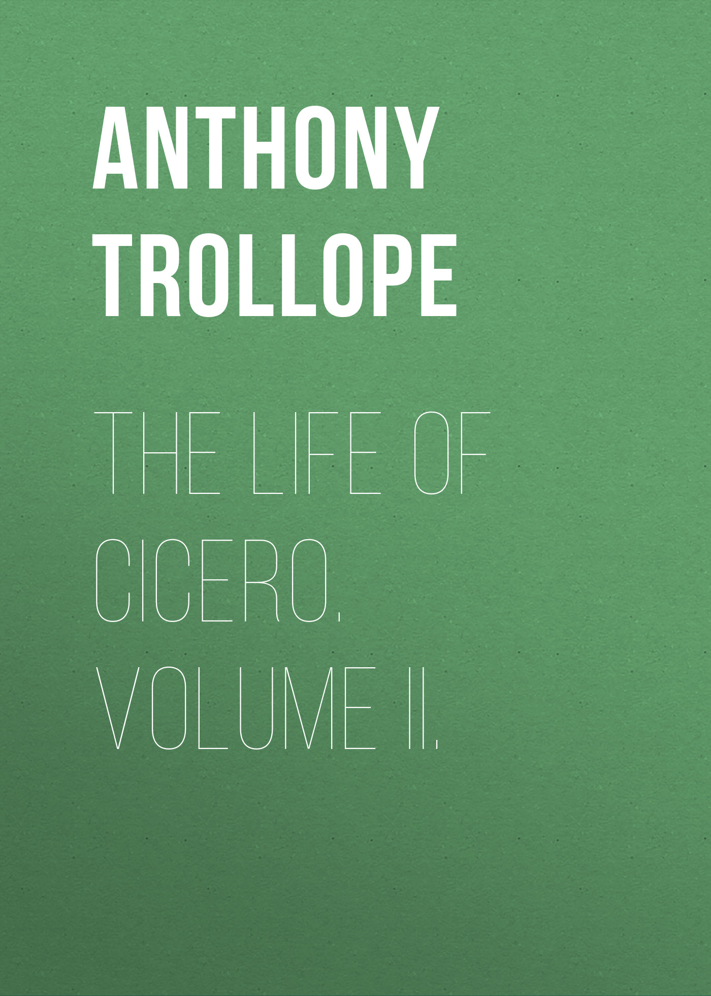 Обложка книги «The Life of Cicero. Volume II.»