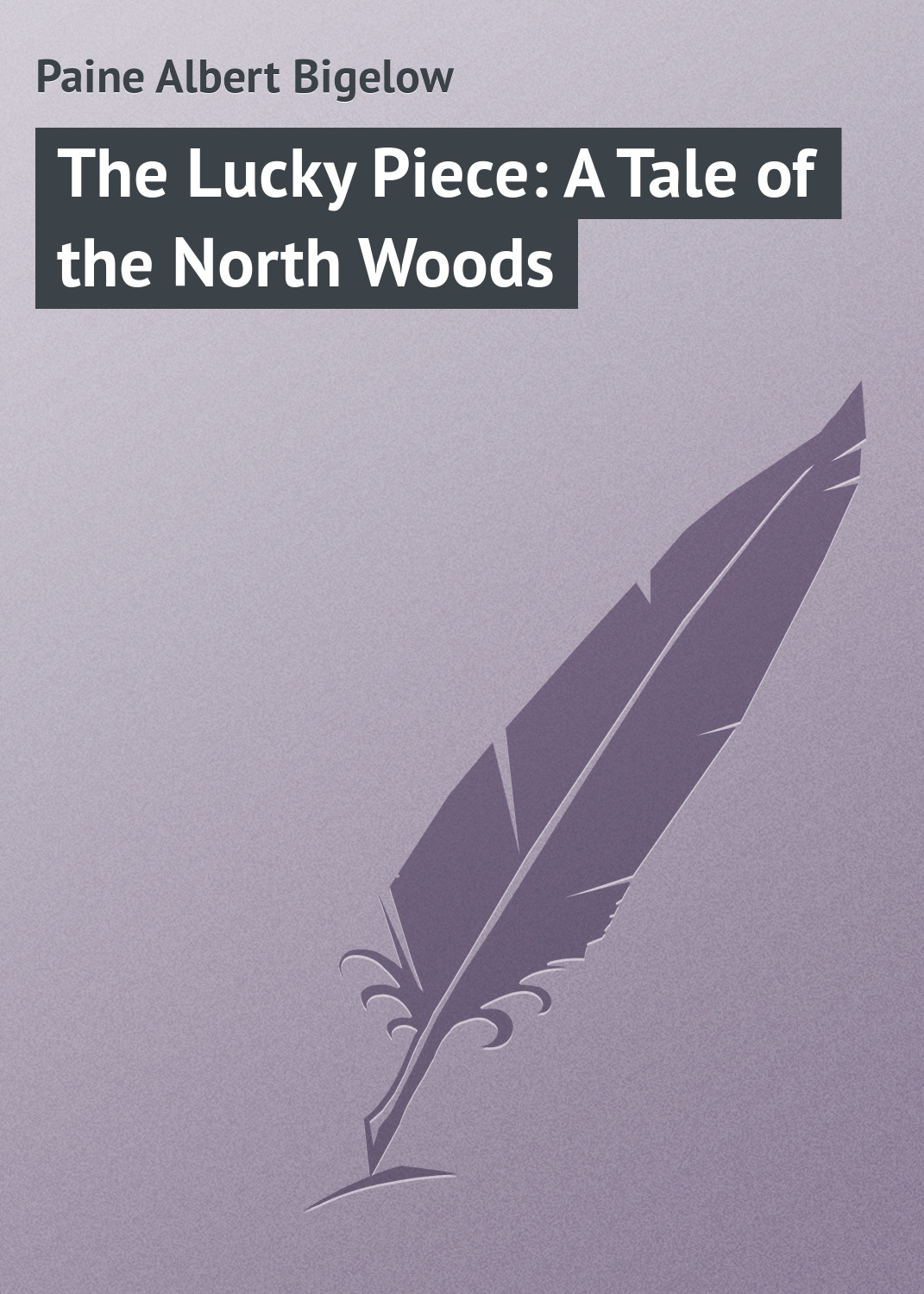 Обложка книги «The Lucky Piece: A Tale of the North Woods»