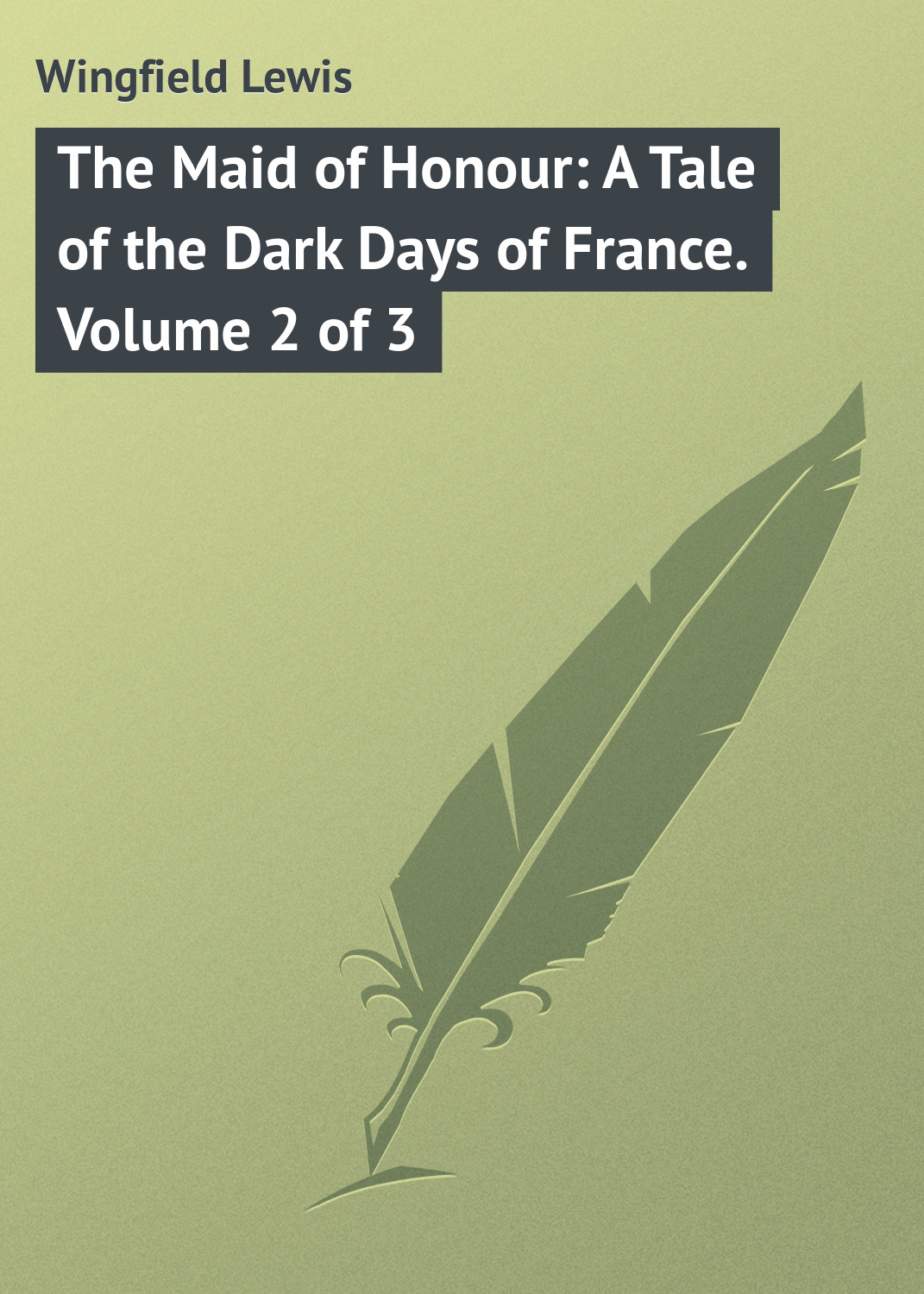 Обложка книги «The Maid of Honour: A Tale of the Dark Days of France. Volume 2 of 3»