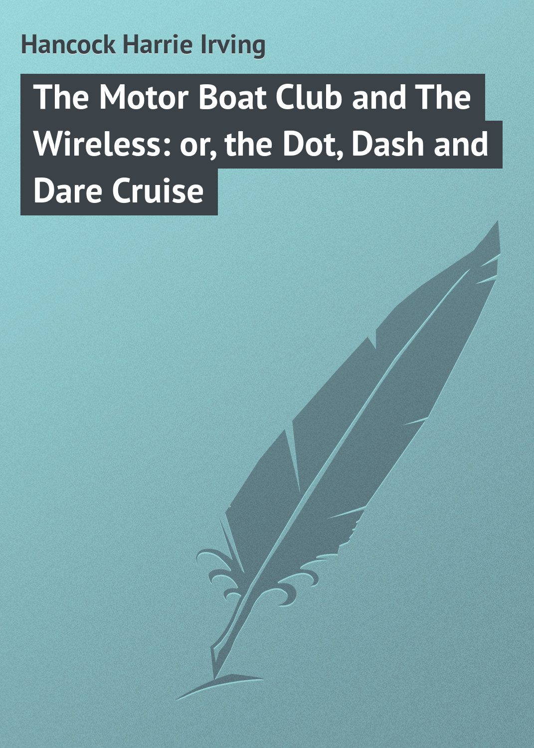 Обложка книги «The Motor Boat Club and The Wireless: or, the Dot, Dash and Dare Cruise»