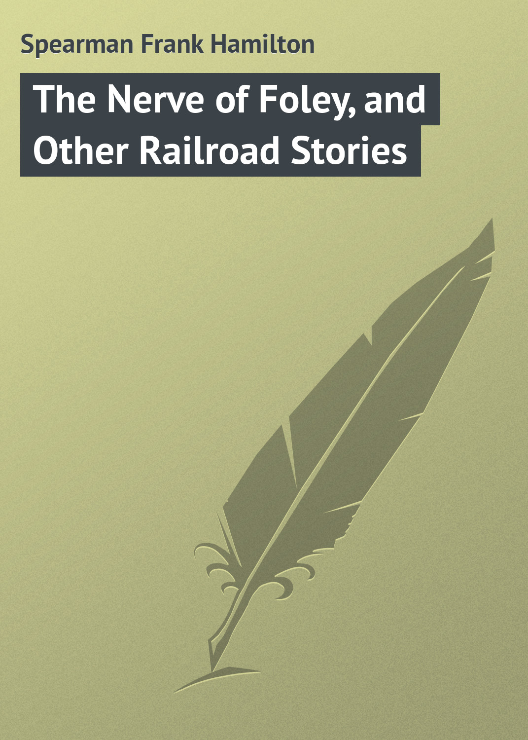 Обложка книги «The Nerve of Foley, and Other Railroad Stories»