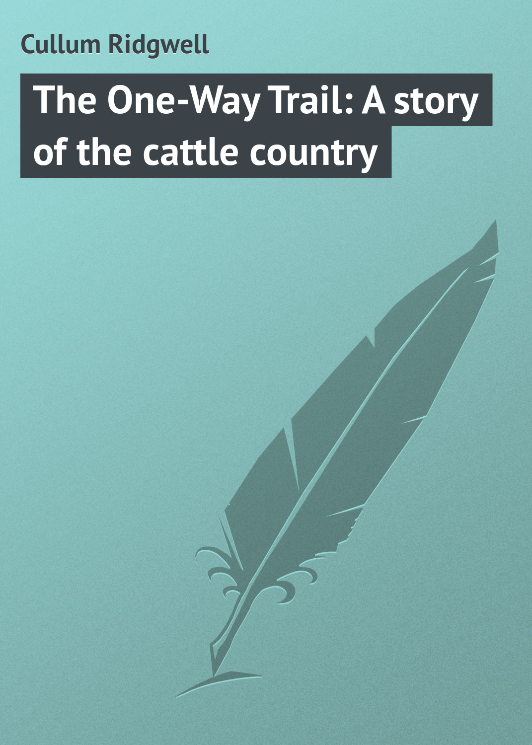 Обложка книги «The One-Way Trail: A story of the cattle country»