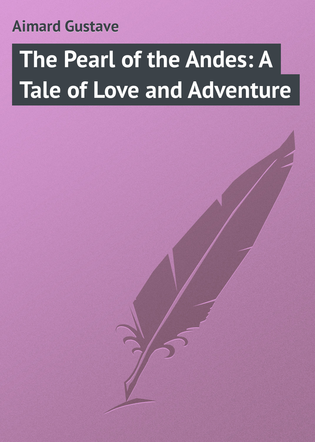 Обложка книги «The Pearl of the Andes: A Tale of Love and Adventure»