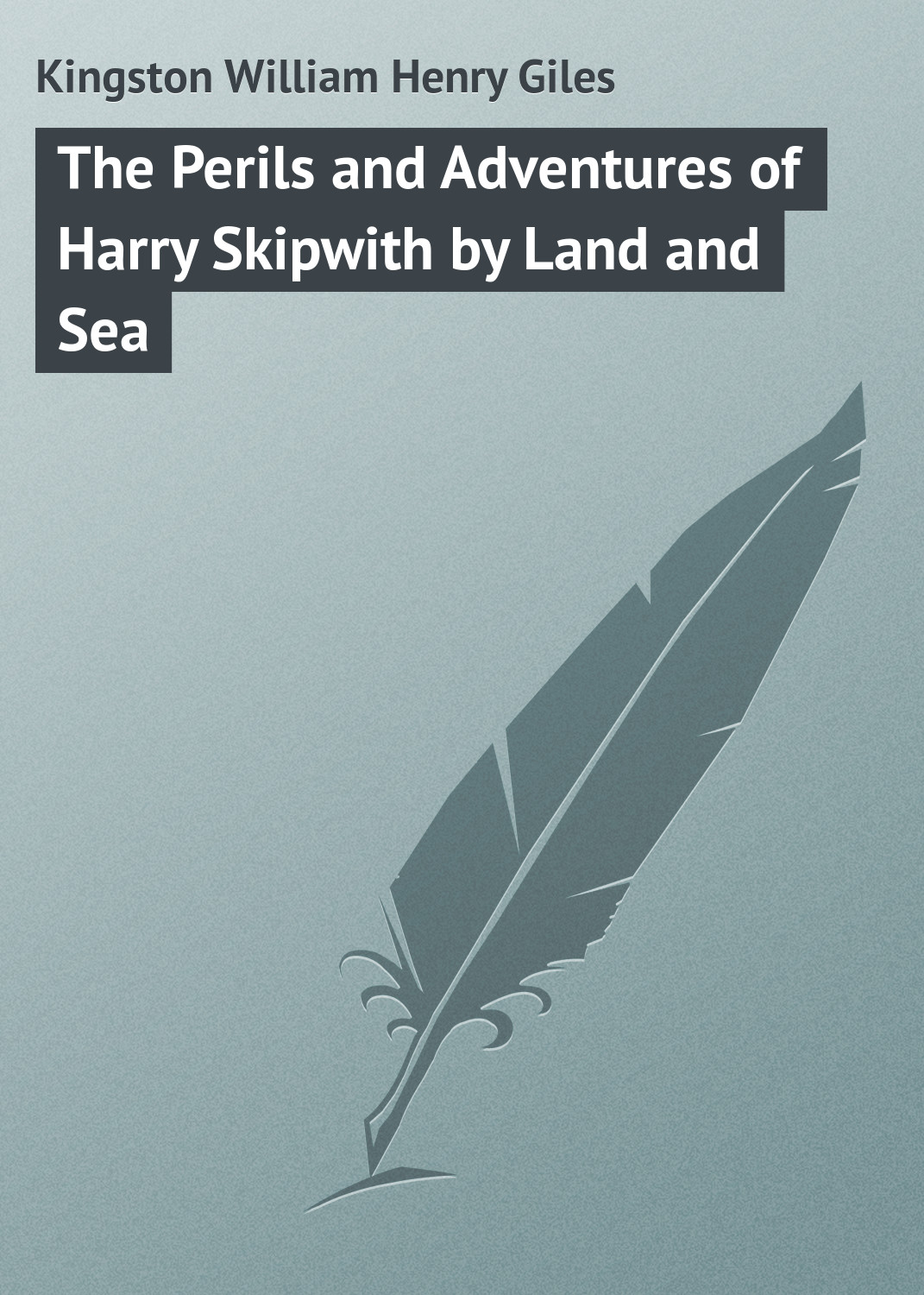 Обложка книги «The Perils and Adventures of Harry Skipwith by Land and Sea»