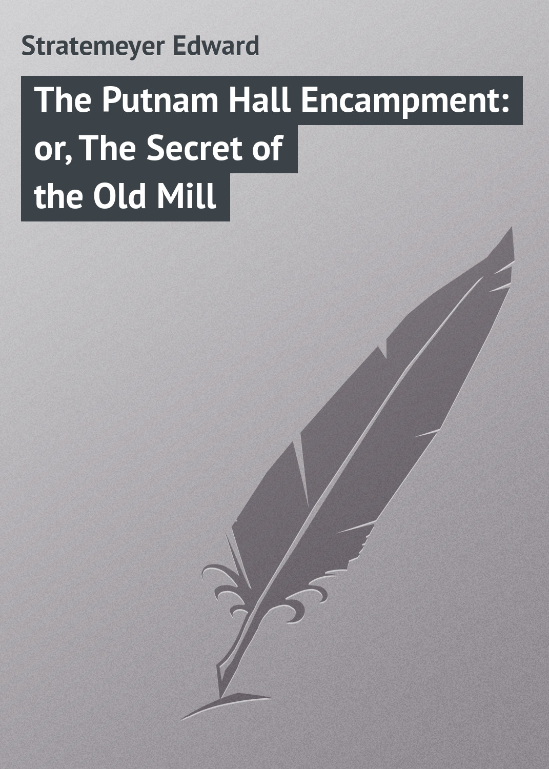 Обложка книги «The Putnam Hall Encampment: or, The Secret of the Old Mill»