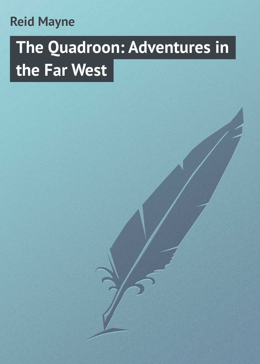 Обложка книги «The Quadroon: Adventures in the Far West»