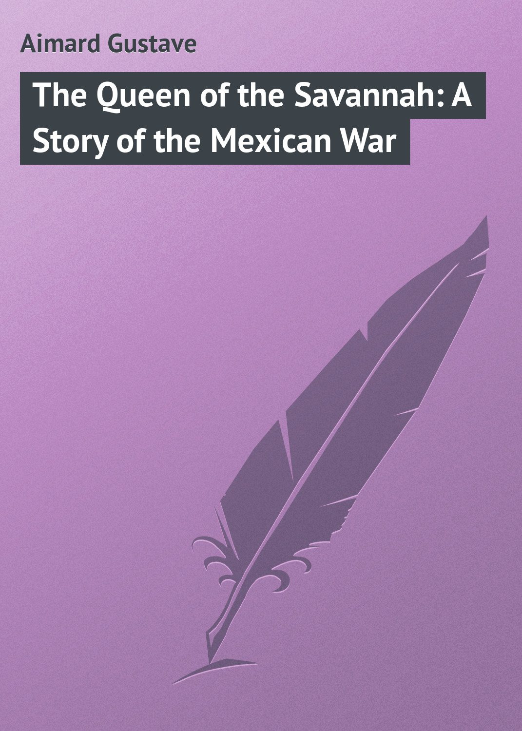Обложка книги «The Queen of the Savannah: A Story of the Mexican War»
