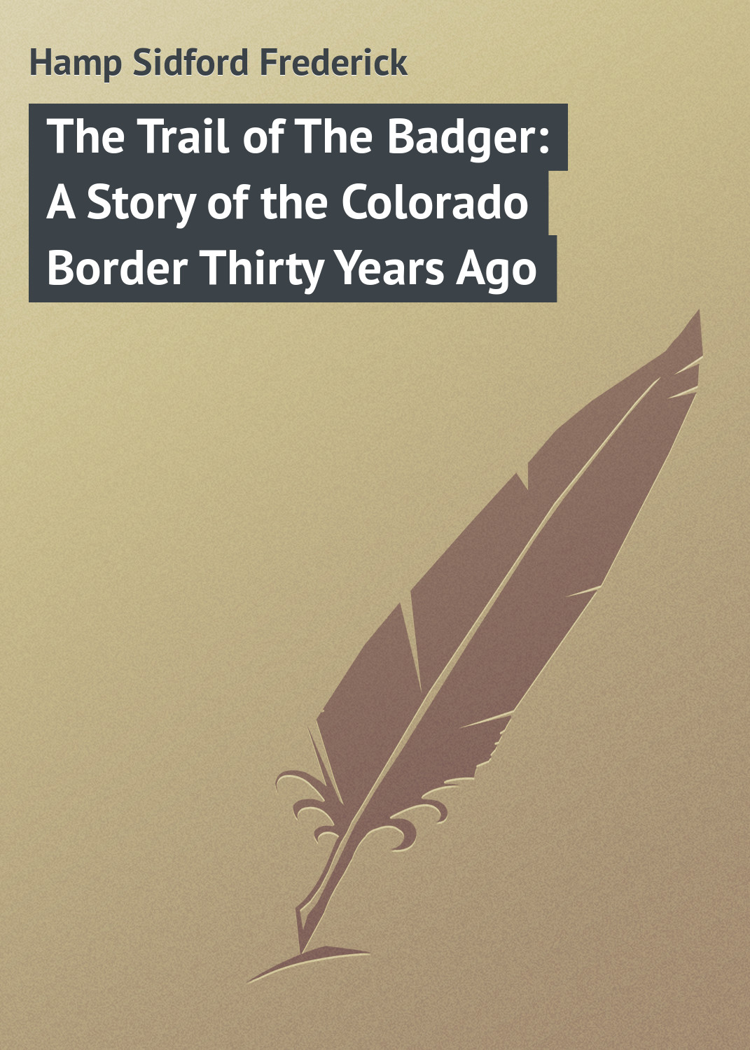 Обложка книги «The Trail of The Badger: A Story of the Colorado Border Thirty Years Ago»