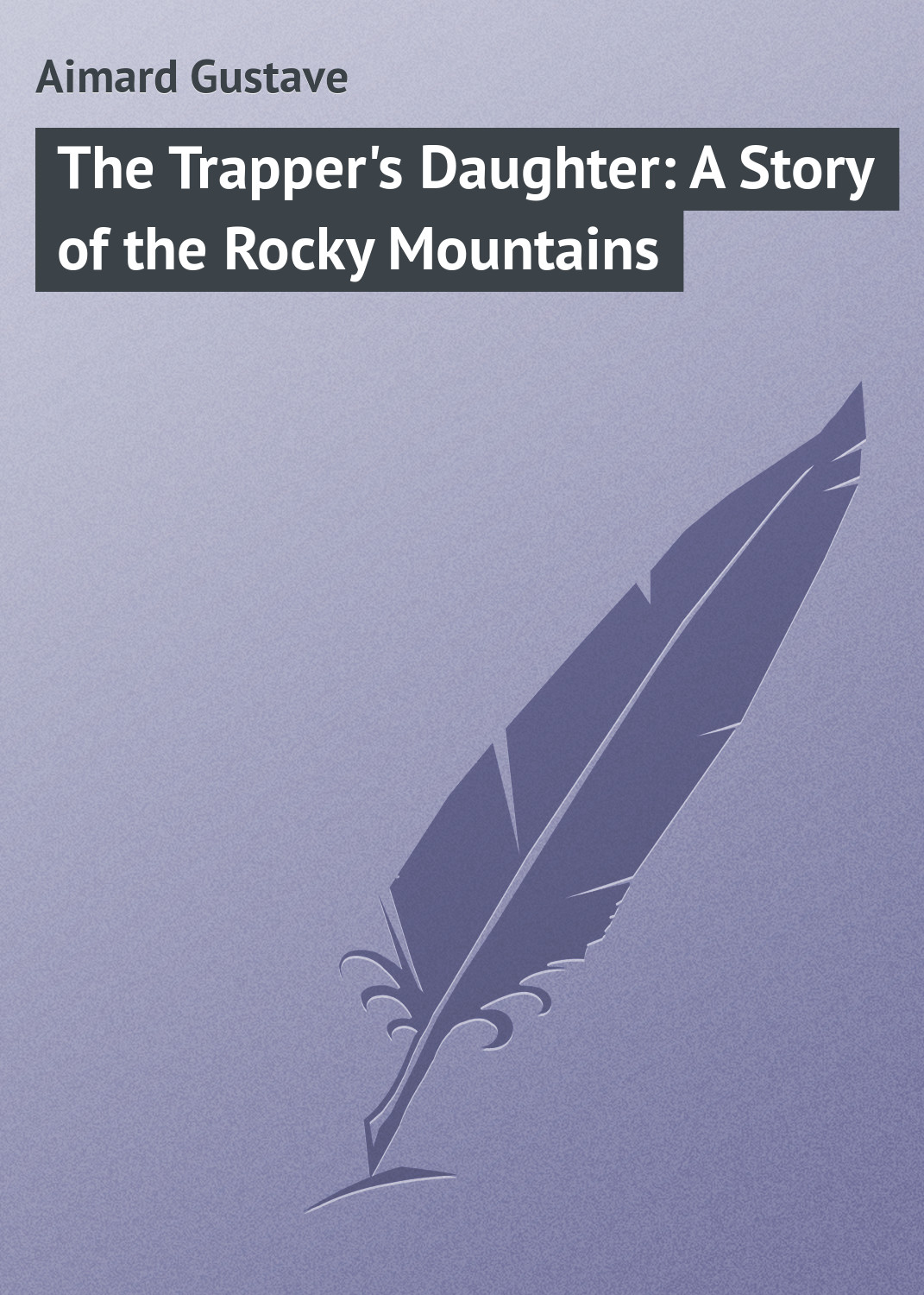 Обложка книги «The Trapper's Daughter: A Story of the Rocky Mountains»