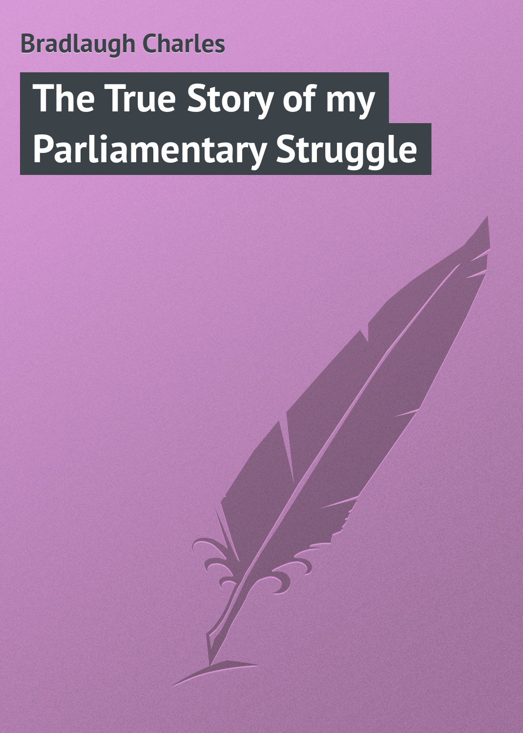 Обложка книги «The True Story of my Parliamentary Struggle»