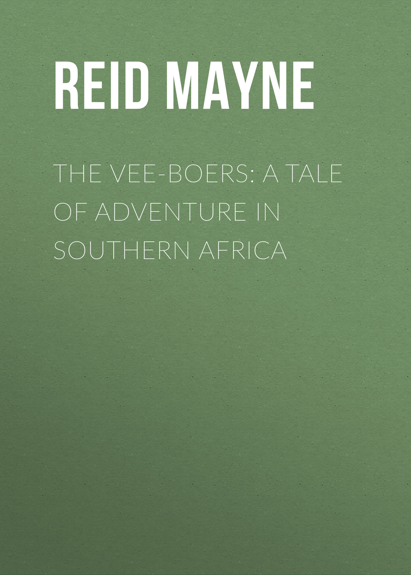 Обложка книги «The Vee-Boers: A Tale of Adventure in Southern Africa»