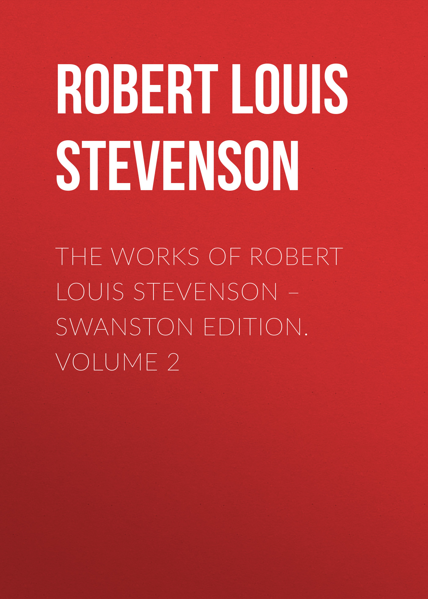 Обложка книги «The Works of Robert Louis Stevenson – Swanston Edition. Volume 2»