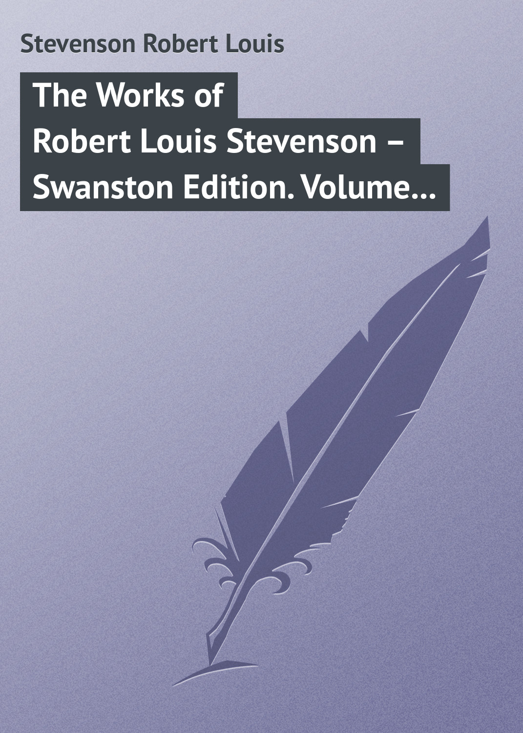 Обложка книги «The Works of Robert Louis Stevenson – Swanston Edition. Volume 20»