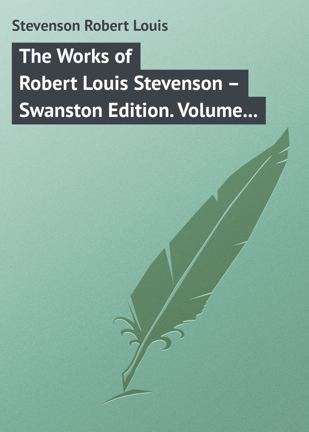 Обложка книги «The Works of Robert Louis Stevenson – Swanston Edition. Volume 3»